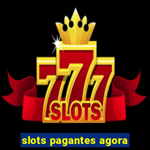 slots pagantes agora